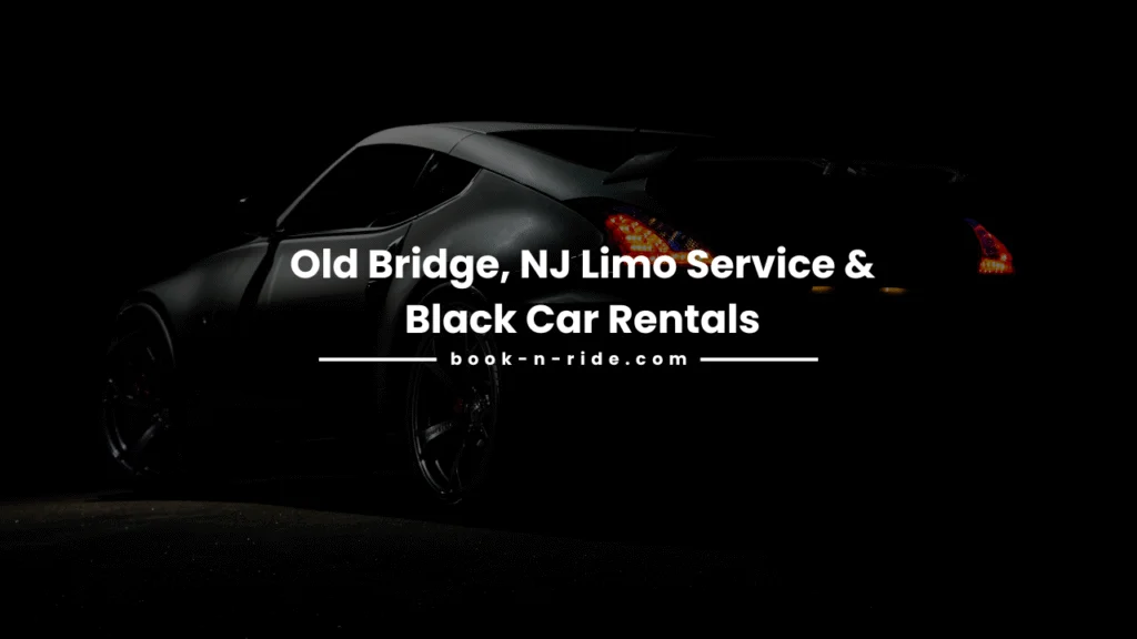 Old Bridge, NJ Limo Service & Black Car Rentals